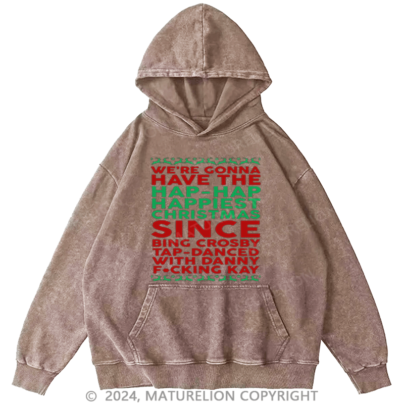 Maturelion Christmas Hoodie Hap, Hap, Happiest Christmas DTG Printing Washed Hoodie