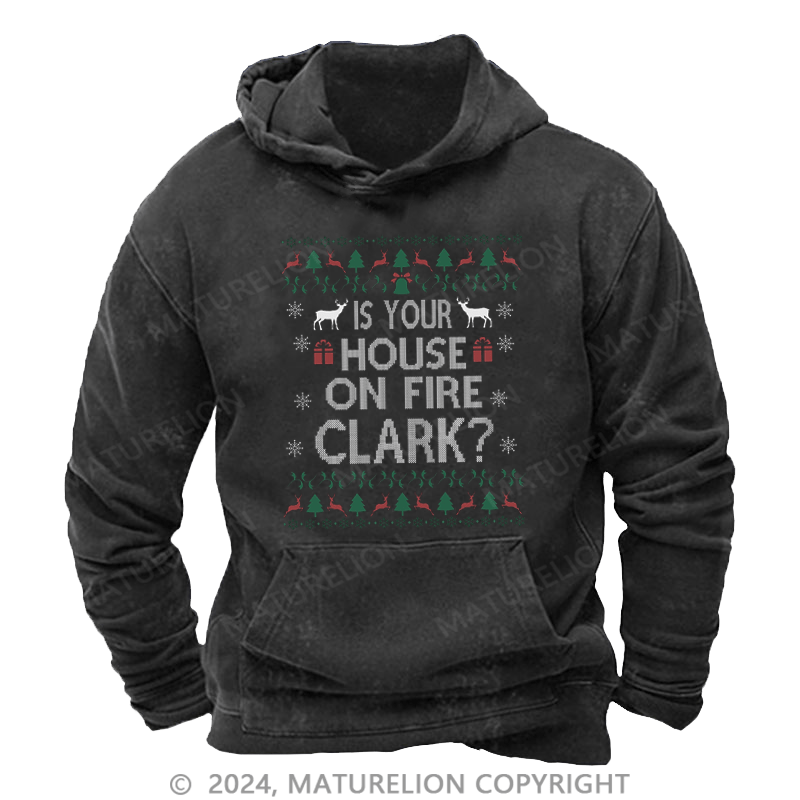 Maturelion Christmas Hoodie Is Your House on Fire, Clark? DTG Printing Washed Hoodie