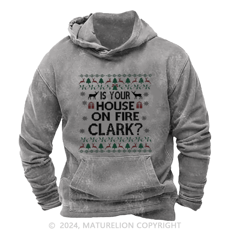 Maturelion Christmas Hoodie Is Your House on Fire, Clark? DTG Printing Washed Hoodie