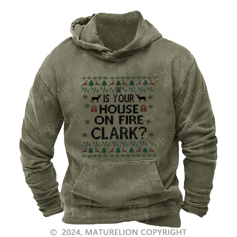 Maturelion Christmas Hoodie Is Your House on Fire, Clark? DTG Printing Washed Hoodie