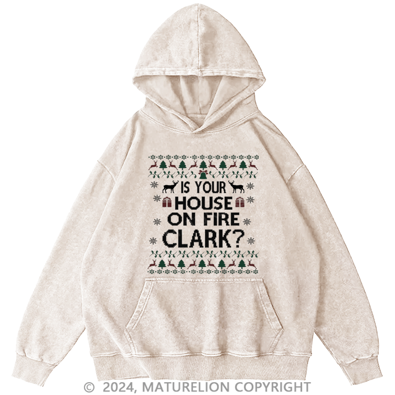 Maturelion Christmas Hoodie Is Your House on Fire, Clark? DTG Printing Washed Hoodie