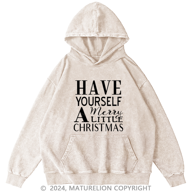 Maturelion Christmas Hoodie Have Yourself a Merry Little Christmas DTG Printing Washed Hoodie