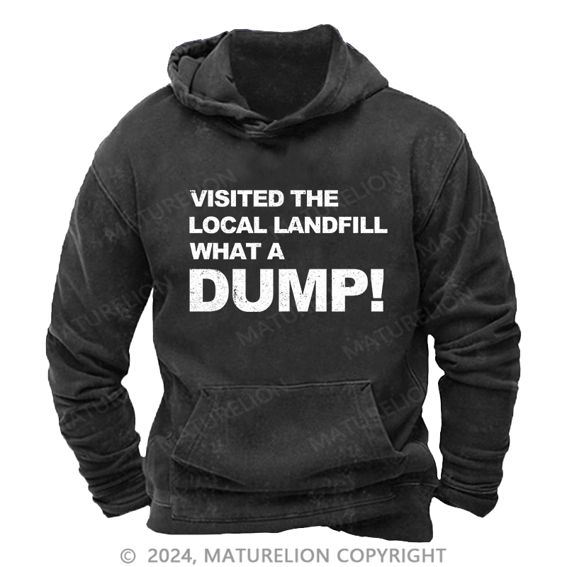 Maturelion Men's Hoodie Visited The Local Landfill What A Dump! DTG Printing Washed Hoodie