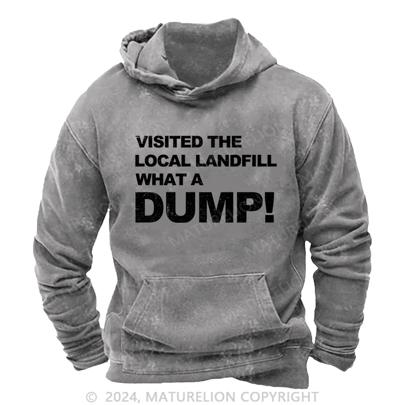 Maturelion Men's Hoodie Visited The Local Landfill What A Dump! DTG Printing Washed Hoodie