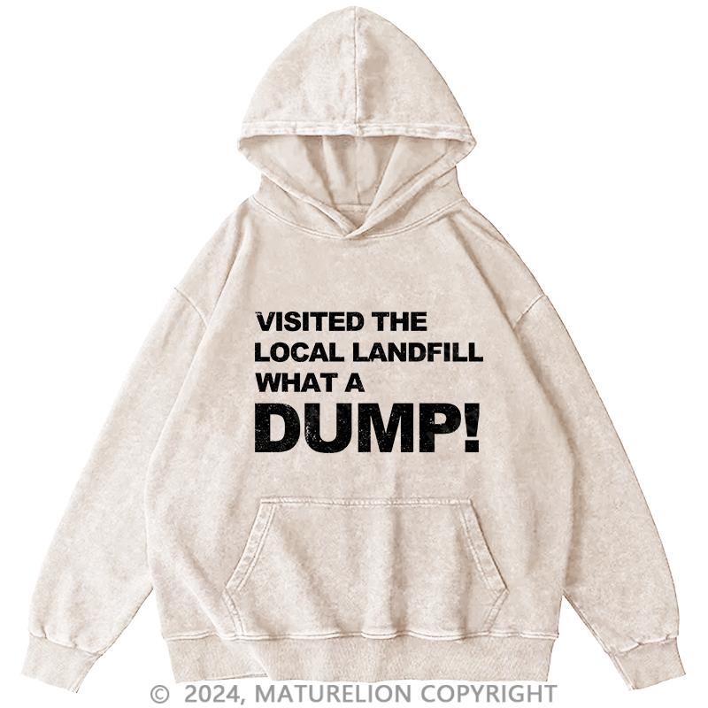 Maturelion Men's Hoodie Visited The Local Landfill What A Dump! DTG Printing Washed Hoodie