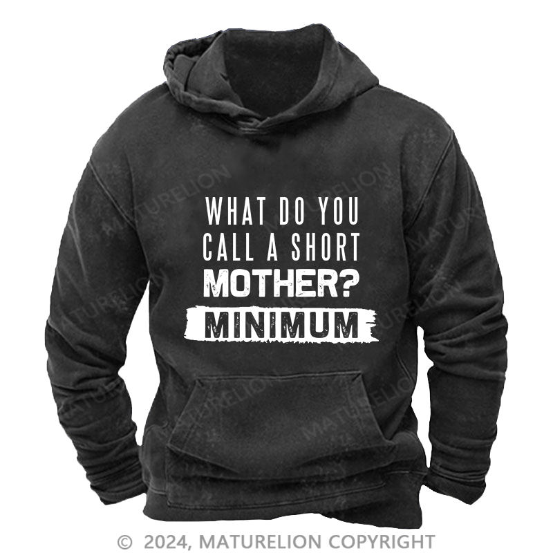 Maturelion Men's Hoodie What Do You Call A Short MotherMnimun DTG Printing Washed Hoodie