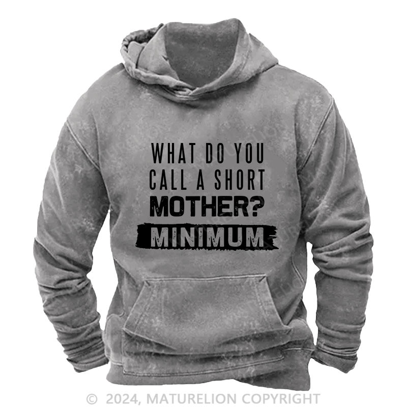 Maturelion Men's Hoodie What Do You Call A Short MotherMnimun DTG Printing Washed Hoodie