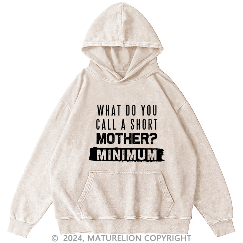 Maturelion Men's Hoodie What Do You Call A Short MotherMnimun DTG Printing Washed Hoodie