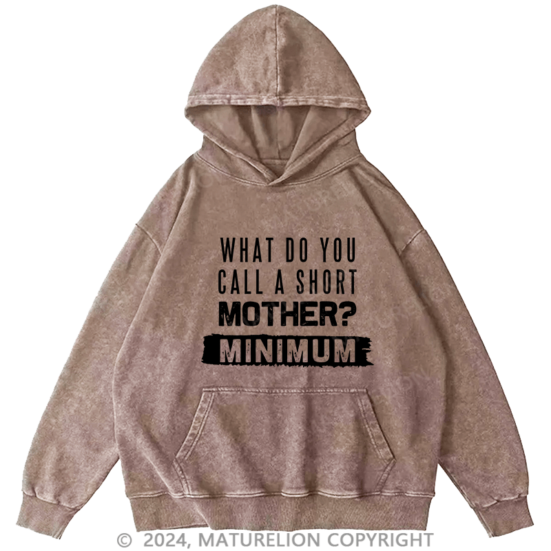 Maturelion Men's Hoodie What Do You Call A Short MotherMnimun DTG Printing Washed Hoodie