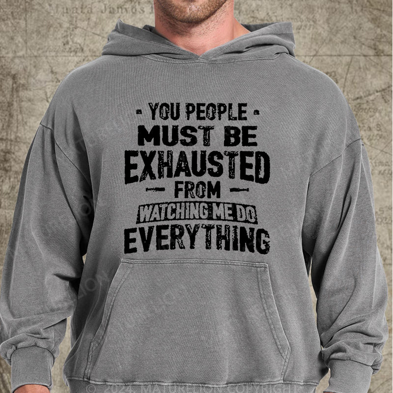 Maturelion You People Must Be Exhausted From Watching Me Do Everything Joking Washed Hoodie