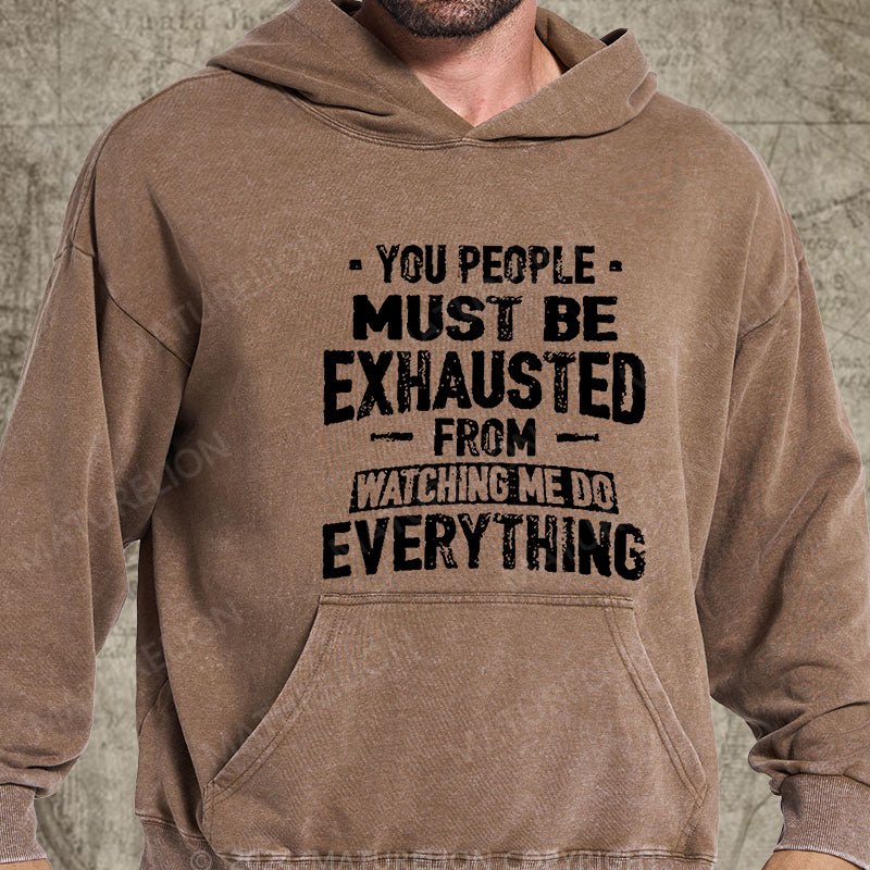 Maturelion You People Must Be Exhausted From Watching Me Do Everything Joking Washed Hoodie