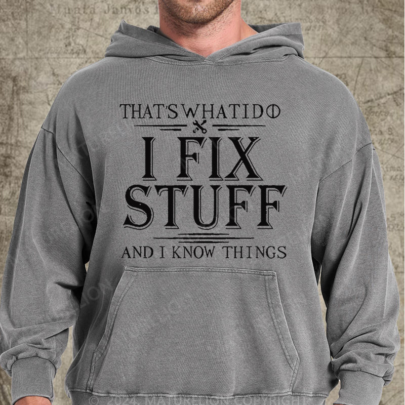 Maturelion That's What I Do I Fix Stuff And I Know Things DTG Printing Washed Hoodie