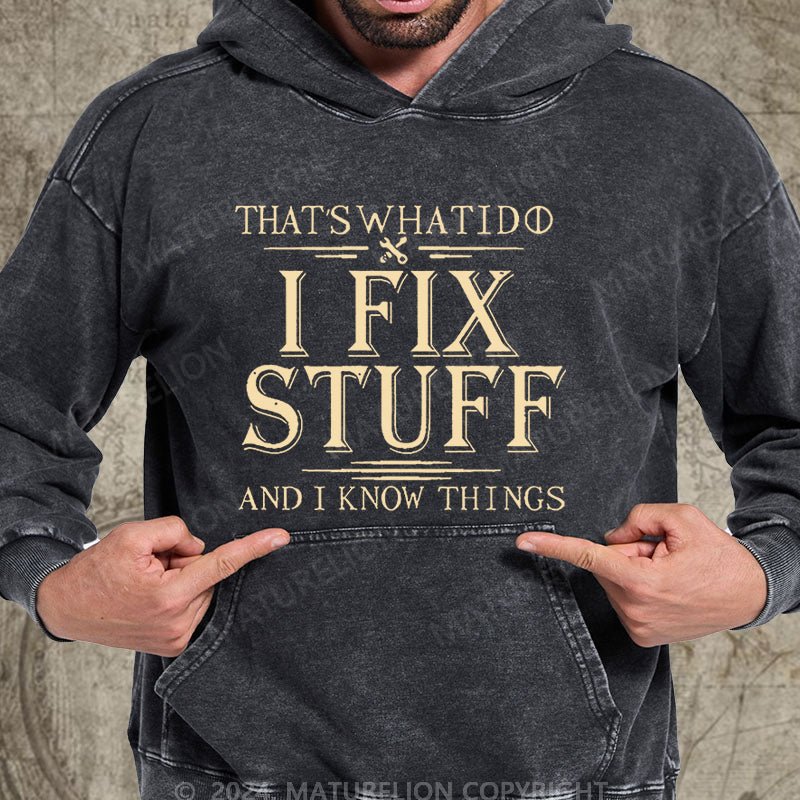 Maturelion That's What I Do I Fix Stuff And I Know Things DTG Printing Washed Hoodie