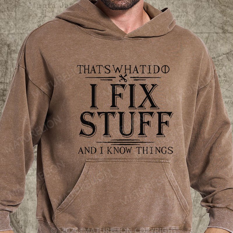 Maturelion That's What I Do I Fix Stuff And I Know Things DTG Printing Washed Hoodie