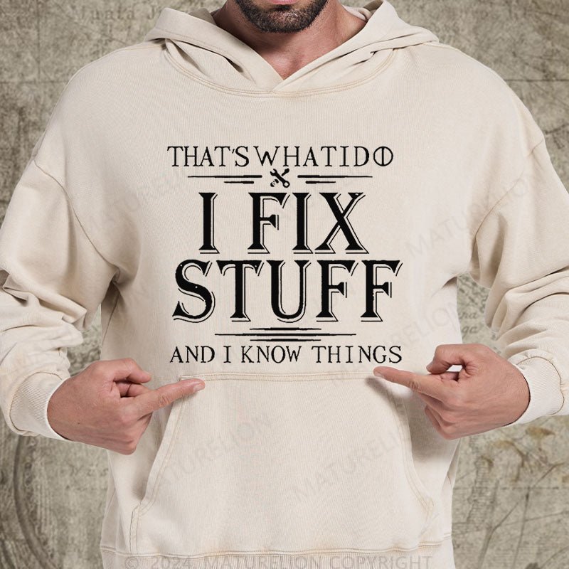 Maturelion That's What I Do I Fix Stuff And I Know Things DTG Printing Washed Hoodie