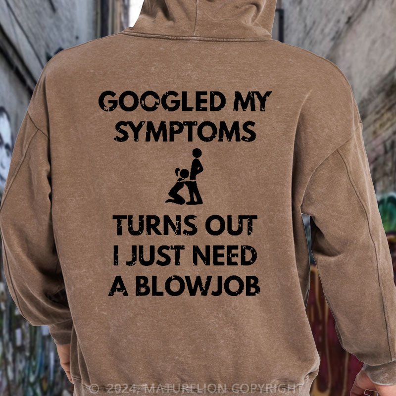 Maturelion Googled My Symptoms Turns Out I Just Need A Blowjob DTG Printing Washed Hoodie