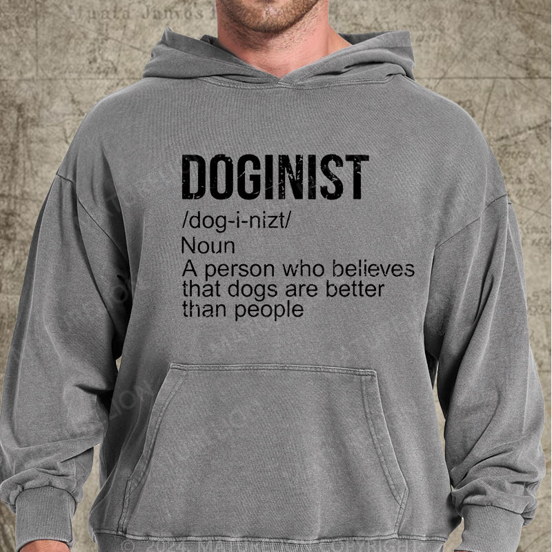 Maturelion Doginist Definition Dogs Are Better Than People Funny Quote DTG Printing Washed Hoodie