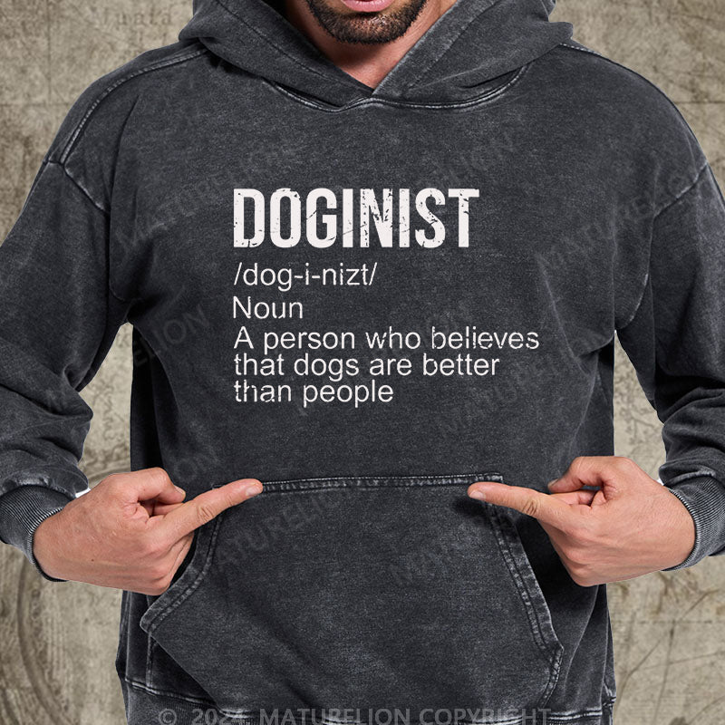 Maturelion Doginist Definition Dogs Are Better Than People Funny Quote DTG Printing Washed Hoodie