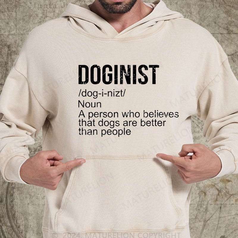 Maturelion Doginist Definition Dogs Are Better Than People Funny Quote DTG Printing Washed Hoodie