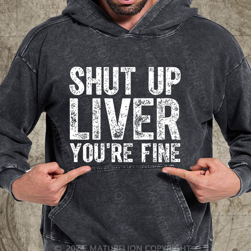 Maturelion Shut Up Liver You're Fine DTG Printing Washed Hoodie