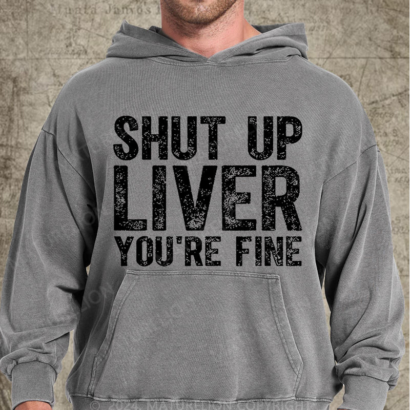 Maturelion Shut Up Liver You're Fine DTG Printing Washed Hoodie