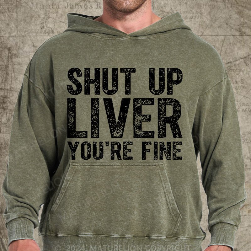 Maturelion Shut Up Liver You're Fine DTG Printing Washed Hoodie