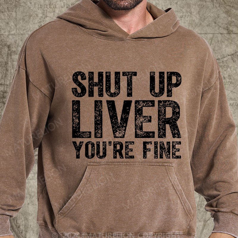 Maturelion Shut Up Liver You're Fine DTG Printing Washed Hoodie