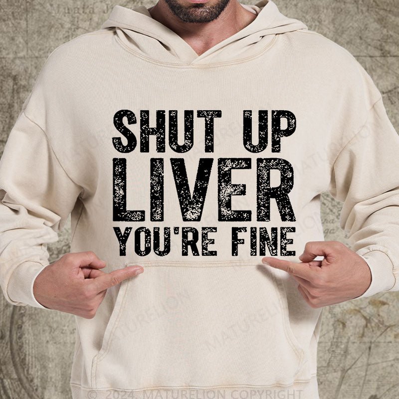 Maturelion Shut Up Liver You're Fine DTG Printing Washed Hoodie