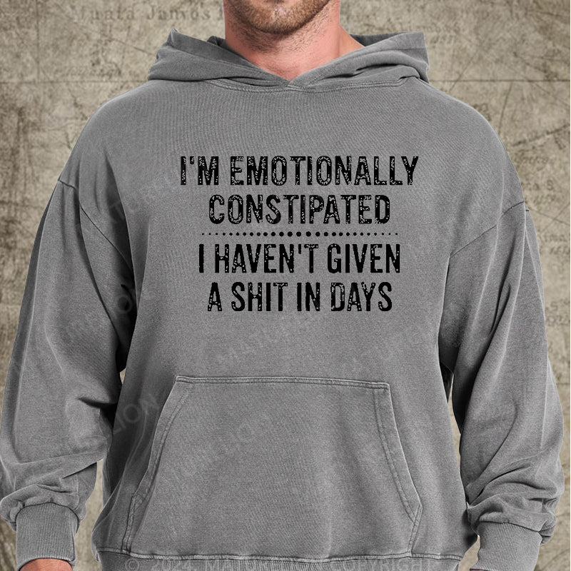 Maturelion I'm Emotionally Constipated I Haven't Given A Shit In Days Funny Sarcastic Men's DTG Printing Washed Hoodie