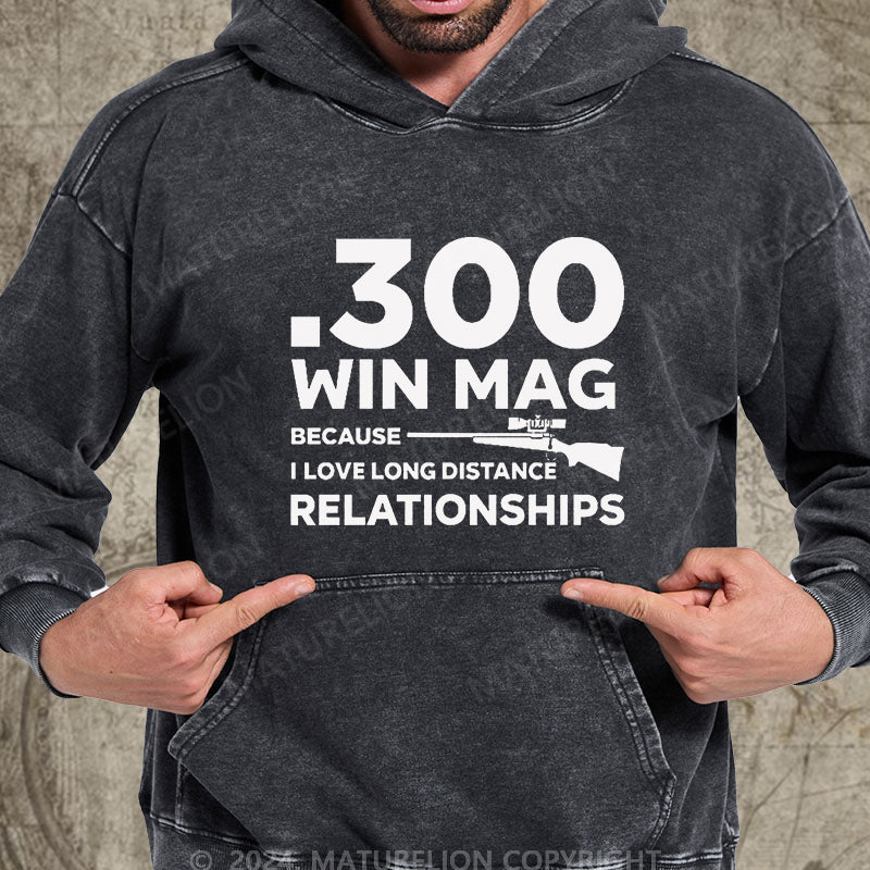 Maturelion .300 Win Mag Because I Love Long Distance Relationships Men's DTG Printing Washed Hoodie