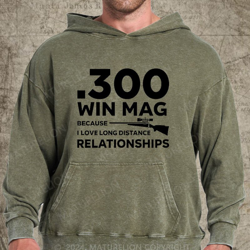 Maturelion .300 Win Mag Because I Love Long Distance Relationships Men's DTG Printing Washed Hoodie