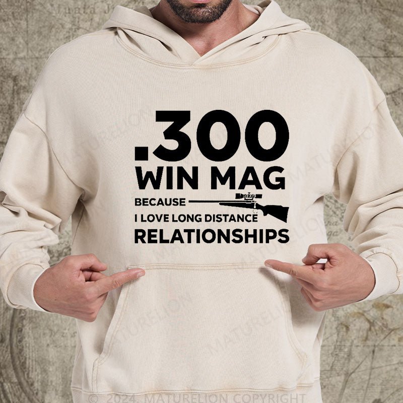 Maturelion .300 Win Mag Because I Love Long Distance Relationships Men's DTG Printing Washed Hoodie