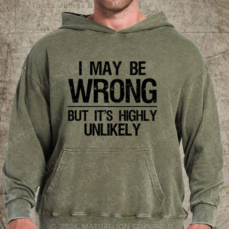 Maturelion I May Be Wrong But It's Highly Unlikely DTG Printing Washed Hoodie