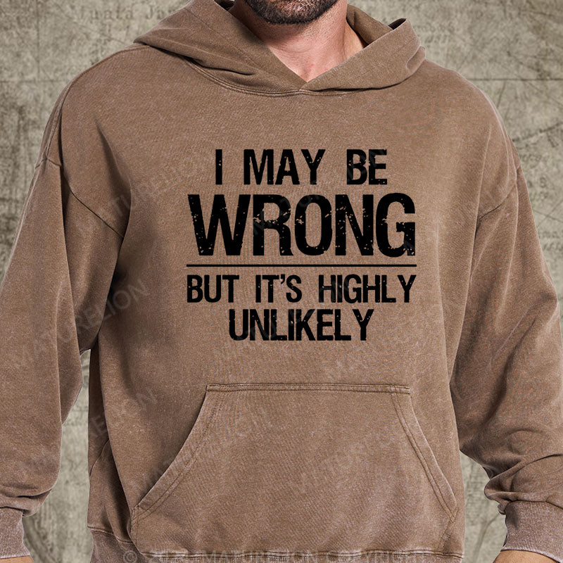 Maturelion I May Be Wrong But It's Highly Unlikely DTG Printing Washed Hoodie