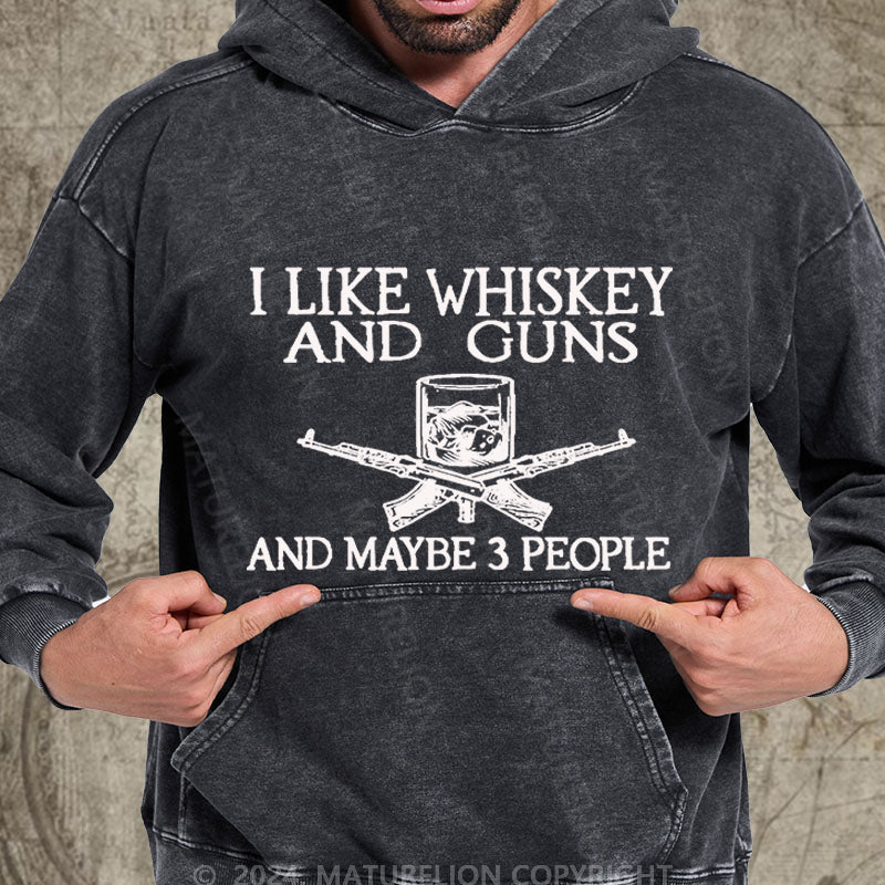 Maturelion I Like Whiskey And Guns And Maybe 3 People DTG Printing Washed Hoodie