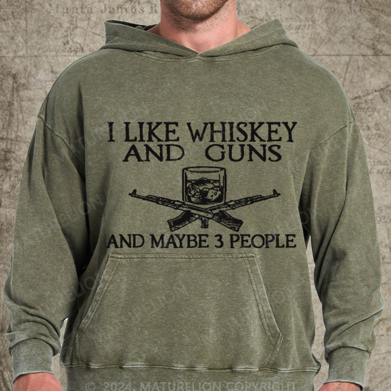 Maturelion I Like Whiskey And Guns And Maybe 3 People DTG Printing Washed Hoodie