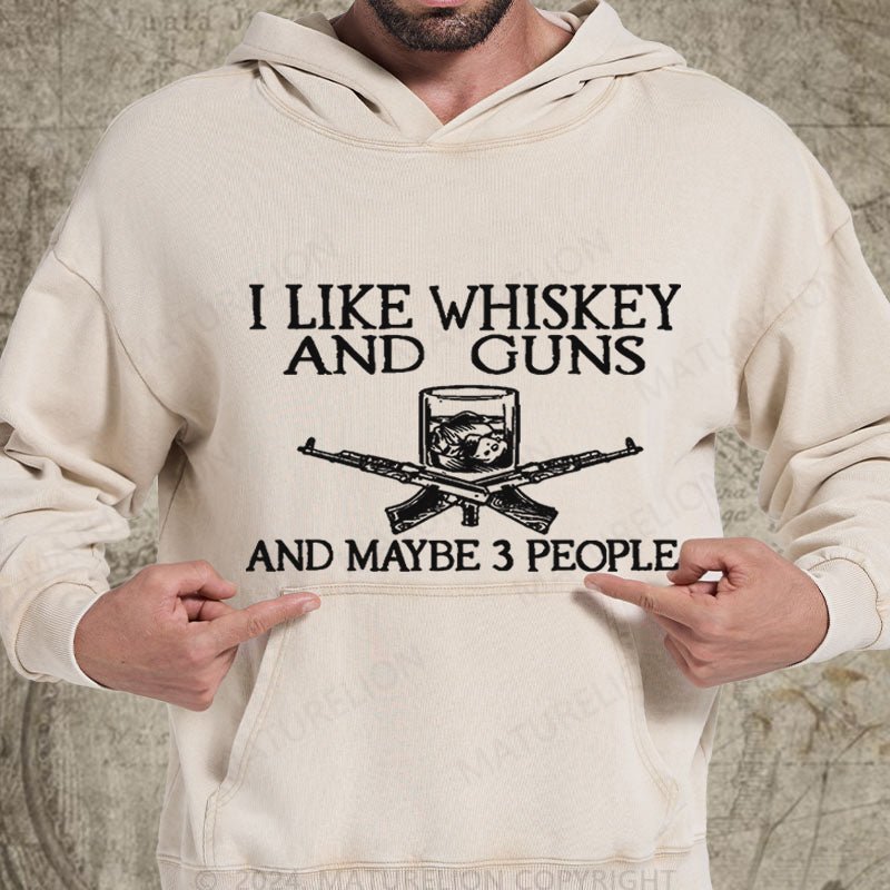 Maturelion I Like Whiskey And Guns And Maybe 3 People DTG Printing Washed Hoodie