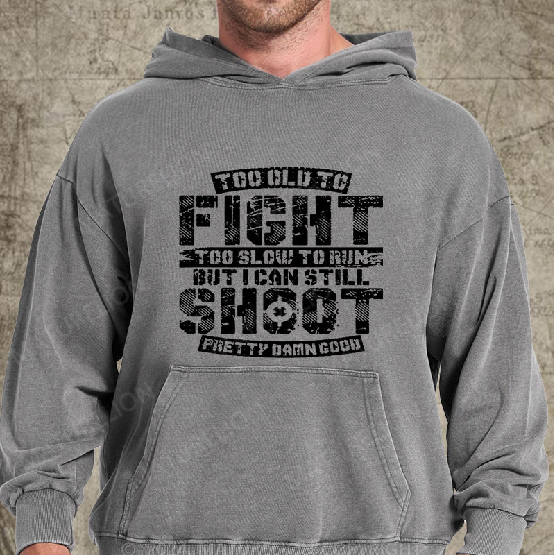 Maturelion Too Old To Fight Too Slow To Run But I Can Still Shoot Pretty Damn Good DTG Printing Washed Hoodie