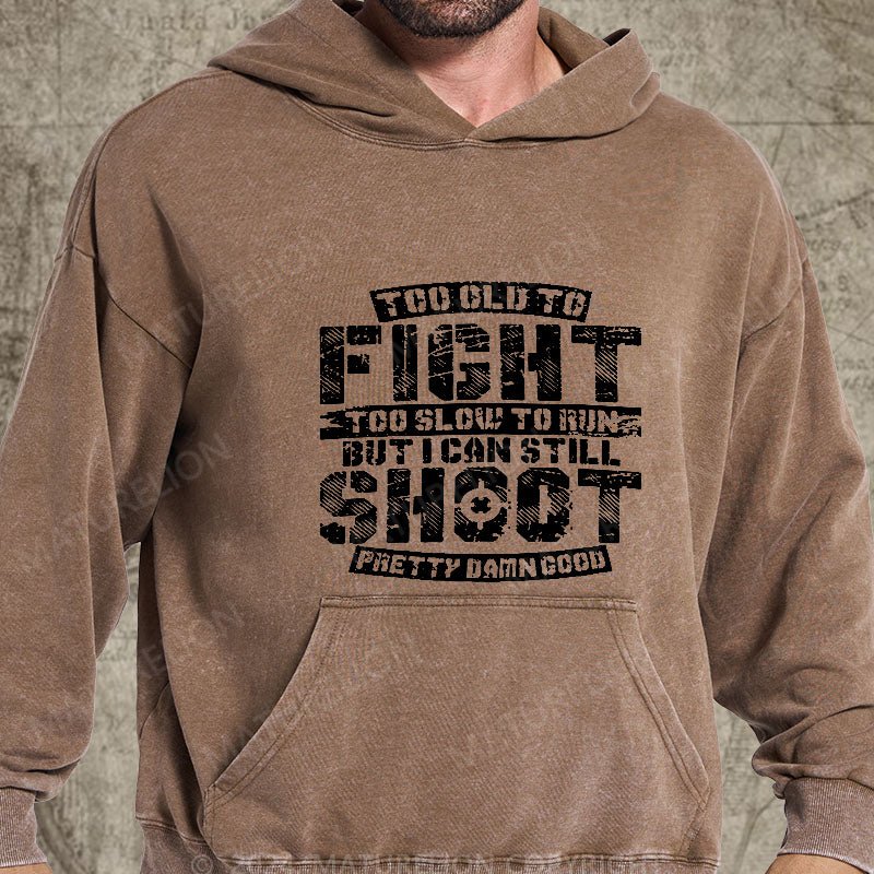 Maturelion Too Old To Fight Too Slow To Run But I Can Still Shoot Pretty Damn Good DTG Printing Washed Hoodie