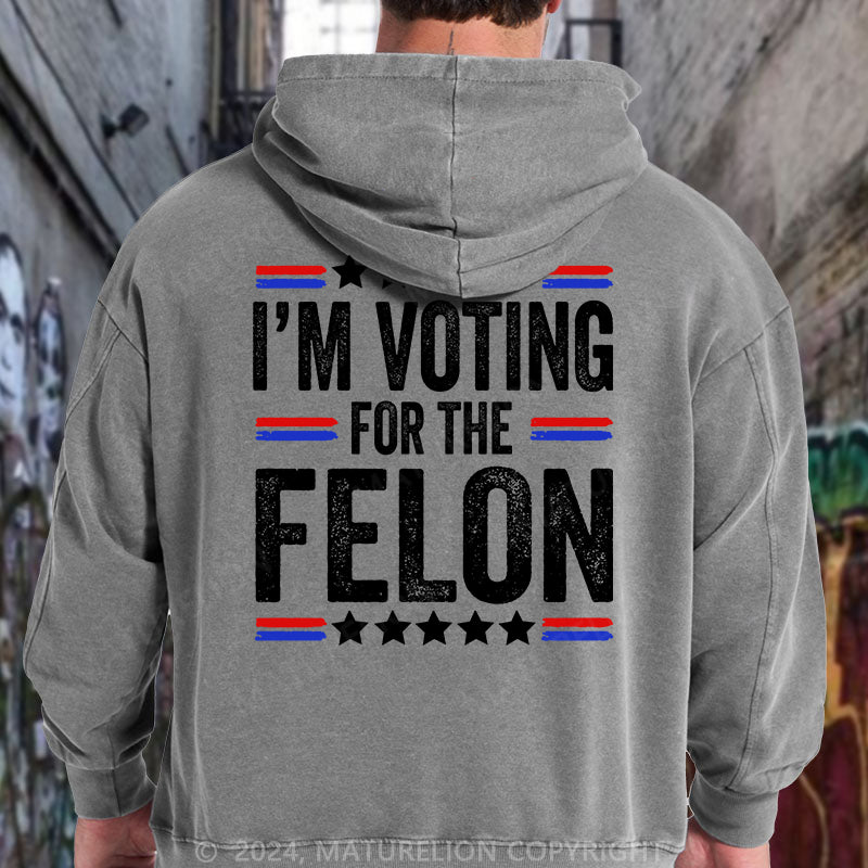 Maturelion I'M Voting For The Felon Trump DTG Printing Washed Hoodie