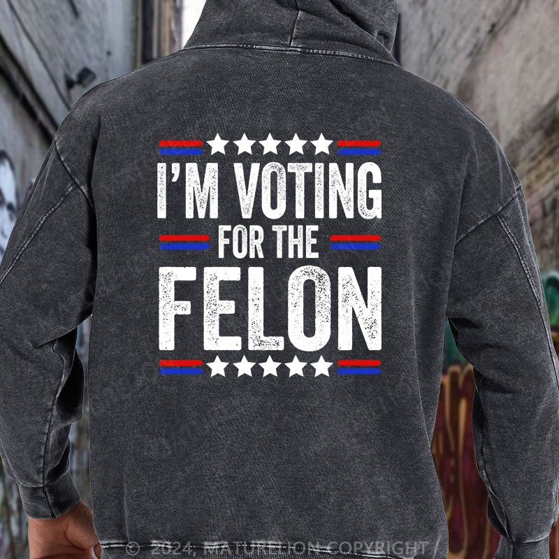 Maturelion I'M Voting For The Felon Trump DTG Printing Washed Hoodie