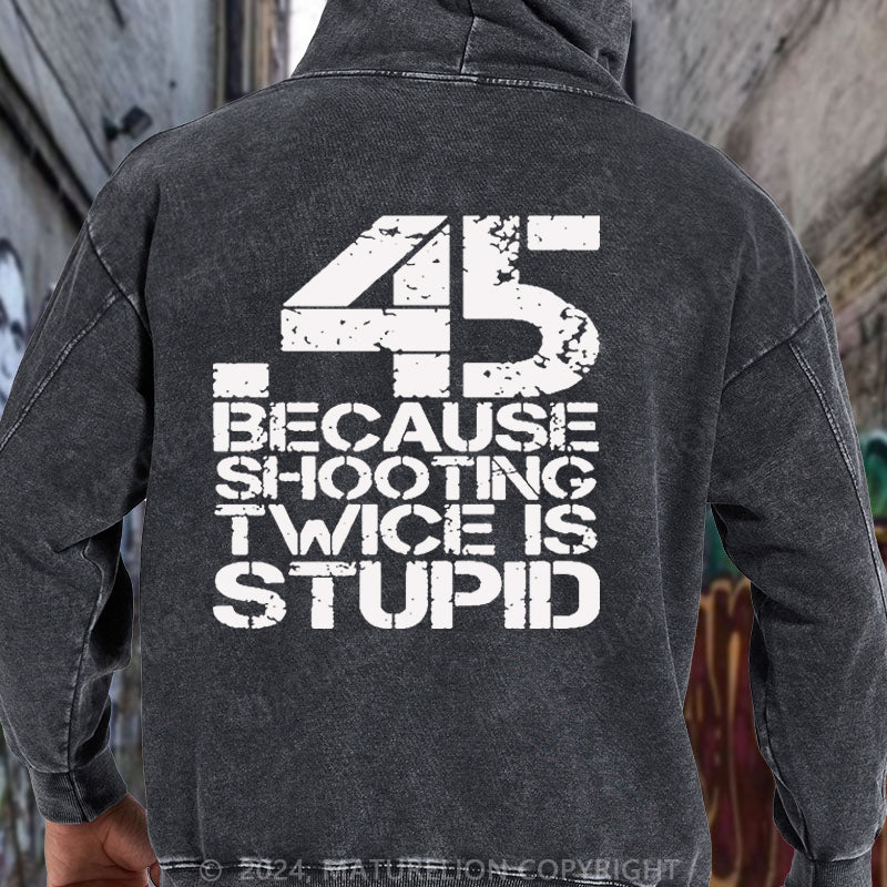 Maturelion 45 Because Shooting Twice Is Stupid DTG Printing Washed Hoodie