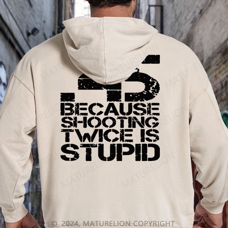 Maturelion 45 Because Shooting Twice Is Stupid DTG Printing Washed Hoodie