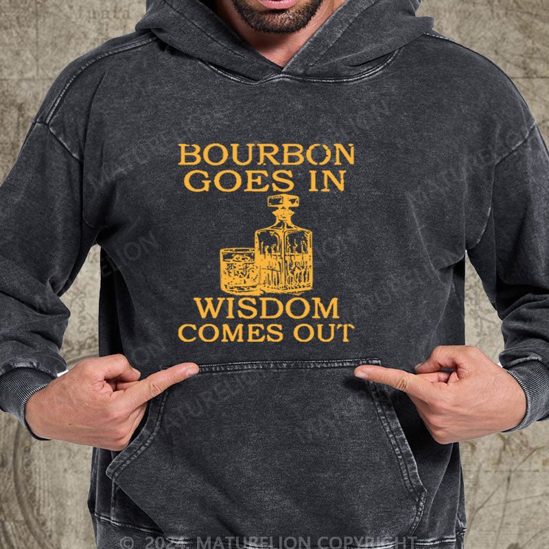 Maturelion Bourbon Goes In Wisdom Comes Out DTG Printing Washed Hoodie