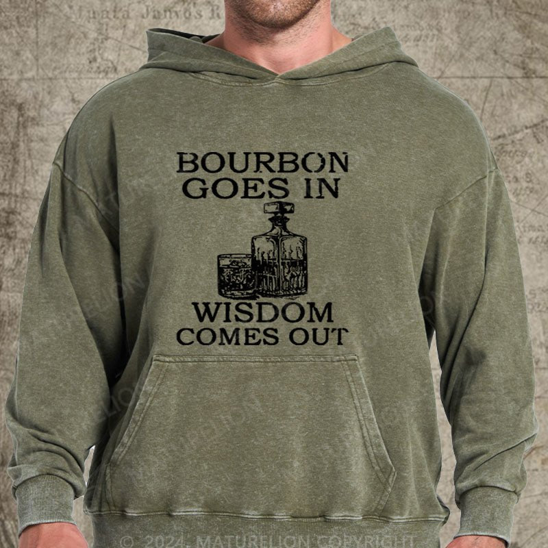 Maturelion Bourbon Goes In Wisdom Comes Out DTG Printing Washed Hoodie