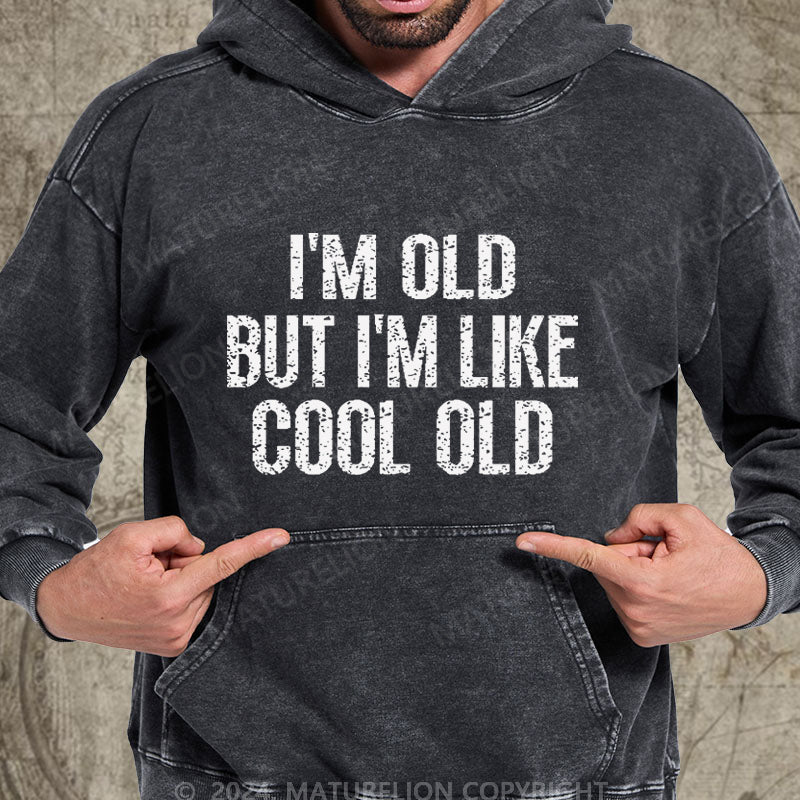 Maturelion I'm Old But I'm Like Cool Old DTG Printing Washed Hoodie