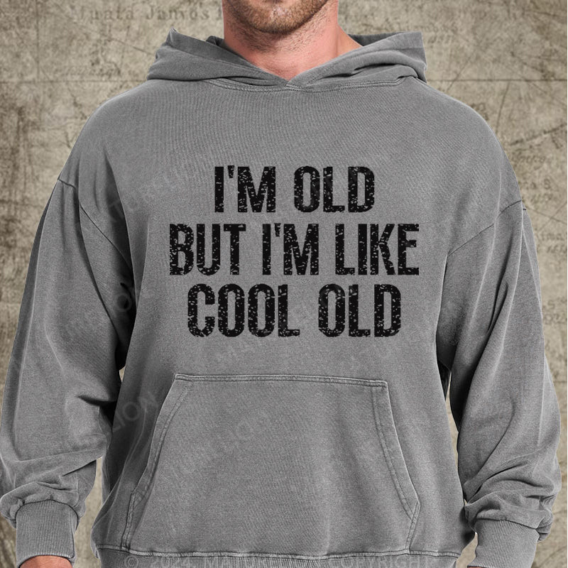 Maturelion I'm Old But I'm Like Cool Old DTG Printing Washed Custom Hoodie