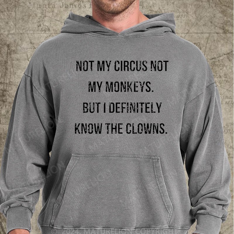 Maturelion Not My Circus Not My Monkeys But I Definitely Know The Clowns DTG Printing Washed Custom Hoodie