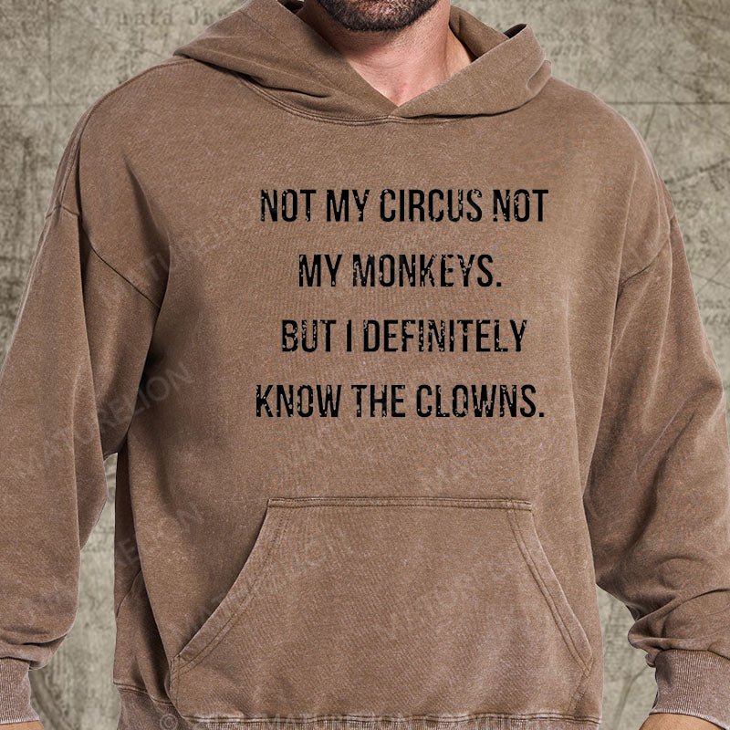 Maturelion Not My Circus Not My Monkeys But I Definitely Know The Clowns DTG Printing Washed Custom Hoodie