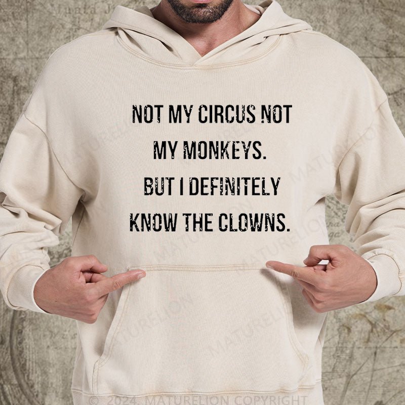 Maturelion Not My Circus Not My Monkeys But I Definitely Know The Clowns DTG Printing Washed Hoodie